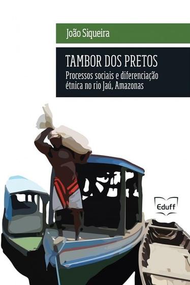 Imagem de Tambor dos Pretos: Processos Sociais e Diferenciação étnica no rio Jaú, Amazonas