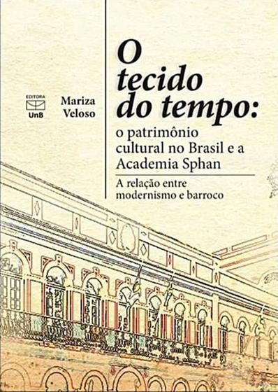 Imagem de Tecido do tempo, O: O patrimônio cultural no Brasil e a academia Sphan - Unb