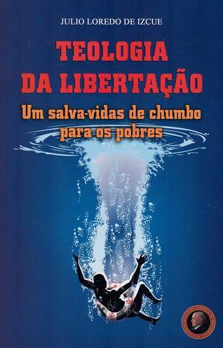 Imagem de Teologia da libertacao: um salva-vidas de chumbo para os pobres - julio loredo de izcue