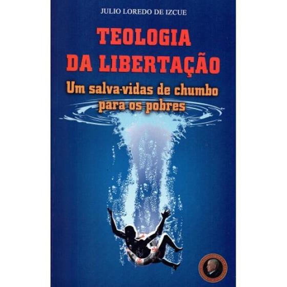 Imagem de Teologia Da Libertacao - Um Salva-Vidas De Chumbo - PETRUS ARTIGOS