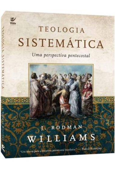 Imagem de Teologia Sistemática Uma Perspectiva Pentecostal, J Rodman Williams - Vida -  