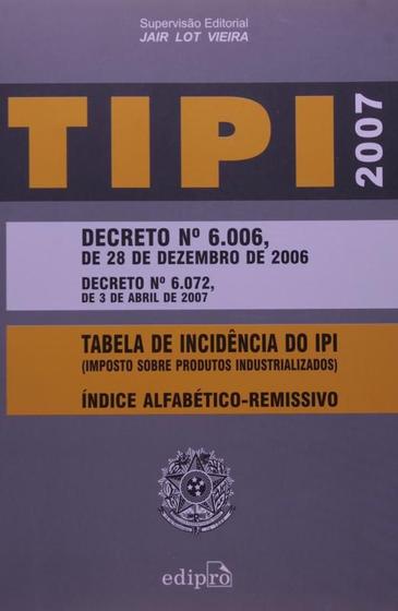 Imagem de Tipi 2007 - decreto 6006-28/12/2006 - decreto 6072 - 03/04/2007 - tabela de