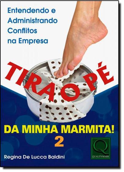 Imagem de Tira o Pé da Minha Marmita: Entendendo e Administrando Conflitos na Empresa - Vol.2