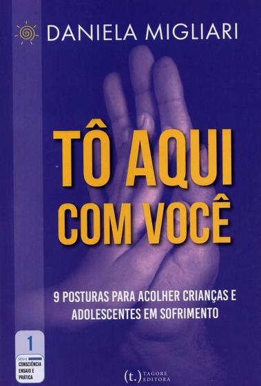 Imagem de Tô Aqui com Você: 9 Posturas para Acolher Crianças e Adolescentes em Sofrimento - Tagore Editora