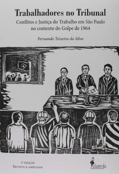 Imagem de Trabalhadores no tribunal: conflitos e justiça do trabalho em São Paulo no contexto do Golpe de 1964 - ALAMEDA