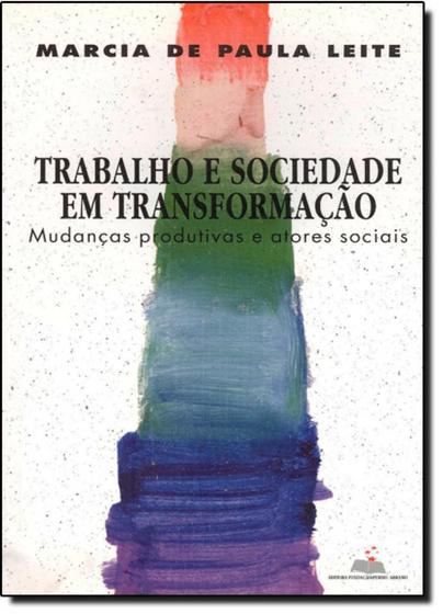 Imagem de Trabalho e sociedade em transformacao: mudancas produtivas e atores sociais - PERSEU ABRAMO