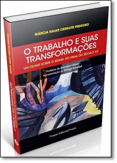 Imagem de Trabalho e Suas Transformações, O: Um Olhar Sobre o Brasil no Final do Século Xx - CANAL 6