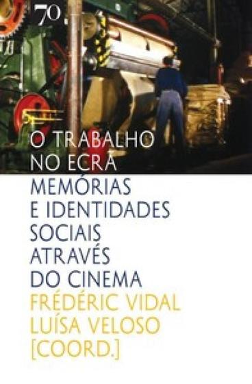 Imagem de Trabalho no ecra, o - memorias e identidades sociais atraves do cinema