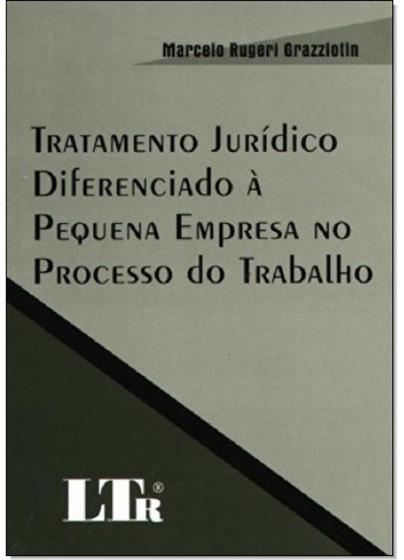 Imagem de Tratamento juridico diferenciado a pequena empresa no processo do trabalho - LTR