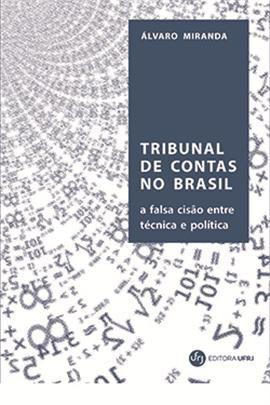 Imagem de Tribunal de contas no Brasil: a falsa cisão entre técnica e política: 1890-2018 - da legislação simbólica ao gerenciamento público do ajuste fiscal