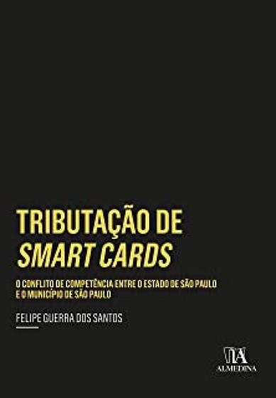Imagem de Tributação de Smart Cards: o Conflito de Competência Entre o Estado de São Paulo e o Município de São Paulo - ALMEDINA