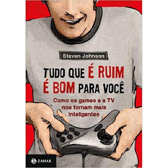 Imagem de Tudo que é ruim é bom para você: como os games e a tv nos tornam mais inteligentes - Zahar/Schwarcz