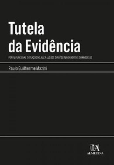 Imagem de Tutela da evidência perfil funcional e atuação do juiz à luz dos direitos fundamentais do processo - ALMEDINA