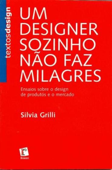 Imagem de Um Designer Sozinho Não Faz Milagres -Ensaios Sobre O Design de Produtos e O Mercado