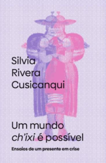 Imagem de Um mundo chixi é possível: Ensaios de um presente em crise