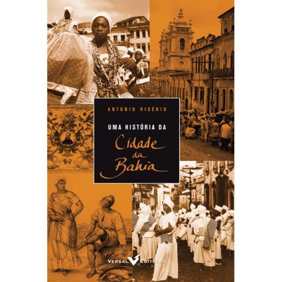 Imagem de Uma história da cidade da Bahia ( Antonio Risério ) - Versal Editores