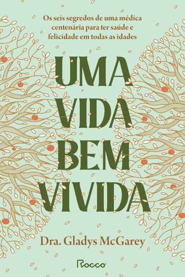 Imagem de Uma Vida Bem Vivida - Os Seis Segredos De Uma Médica Centenária Para Ter Saúde E Felicidade Em Todas - ROCCO