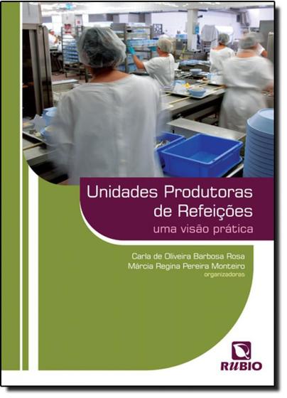 Imagem de Unidades Produtoras De Refeições: Uma Visão Prática - RUBIO