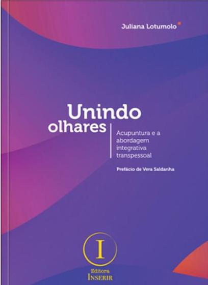 Imagem de Unindo olhares: acupuntura e a abordagem integrativa transpessoal - EDITORA INSERIR