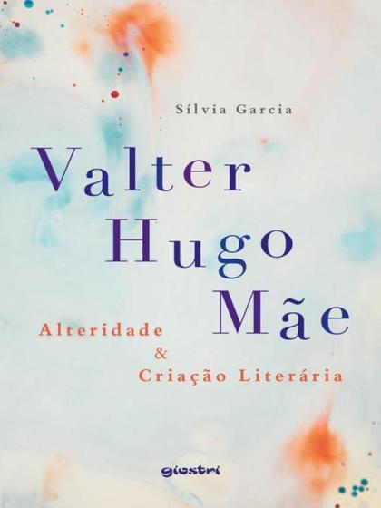 Imagem de Valter hugo mãe  alteridade & criação literária - GIOSTRI