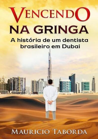 Imagem de VENCENDO NA GRINGA: A HISTóRIA DE UM DENTISTA BRASILEIRO EM DUBAI