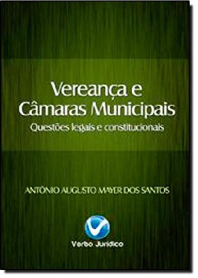 Imagem de Vereança e Câmaras Municipais Questões Legais e Constitucionais - Verbo Jurídico