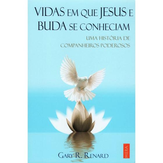 Imagem de Vidas Em Que Jesus E Buda Se Conheciam: Uma História De Companheiros Poderosos - Mera