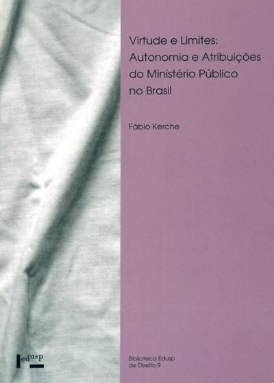 Imagem de Virtudes e Limites: Autonomia e Atribuições do Ministério Público no Brasil - Edusp