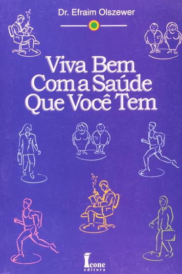 Imagem de Viva Bem Com a Saúde Que Você Tem - Olszewer - 1ª Ed. - Ícone Editora