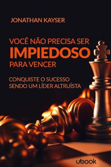 Imagem de Você Não Precisa Ser Impiedoso Para Vencer! Conquiste o Sucesso Sendo Um Líder Altruísta