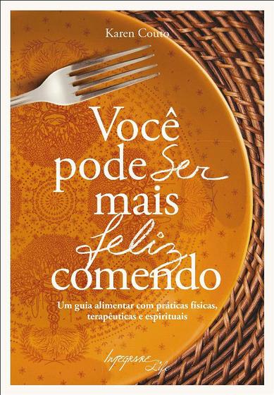 Imagem de Voce Pode Ser Mais Feliz Comendo - INTEGRARE