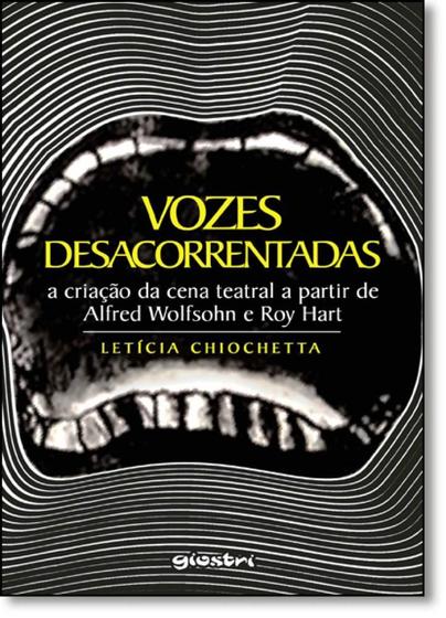 Imagem de Vozes Desacorrentadas: A Criação da Cena Teatral a Partir de Alfred Wolfsohn e Roy Hart - GIOSTRI