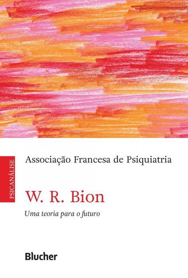 Imagem de W. R. Bion, uma teoria para o futuro - Edgard Blücher