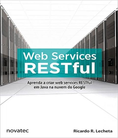 Imagem de Web Services Restful: Aprenda a Criar Web Services Restful em Java na Nuvem do Google - Novatec