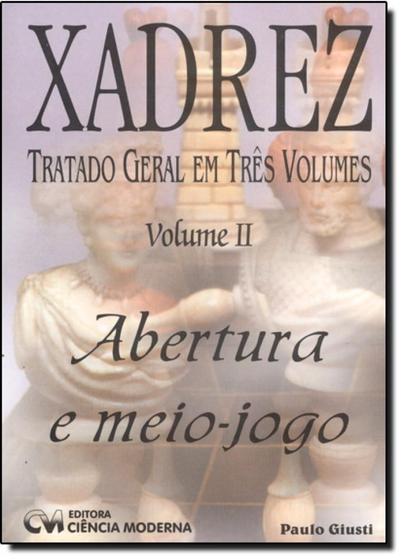 Imagem de Xadrez : Tratado Geral em 3 Volumes - Volume II _ Abertura e Meio jogo