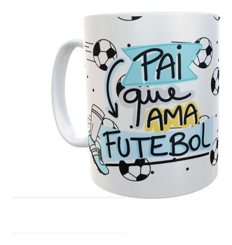 Xícara Pai Que Ama Futebol - Presente Dia Dos Pais - Querida caneca -  Xícaras - Magazine Luiza