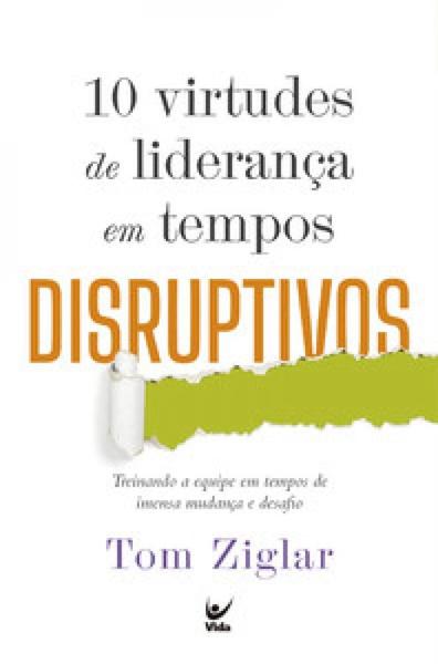 Imagem de 10 virtudes de liderança em tempos disruptivos: treinando a equipe em tempos de imensa mudança e desafio