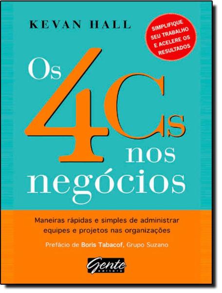 Imagem de 4 Cs Nos Negocios - Maneiras Rapidas E Simples De Administrar  Equipes E Projetos Nas Organizacoes