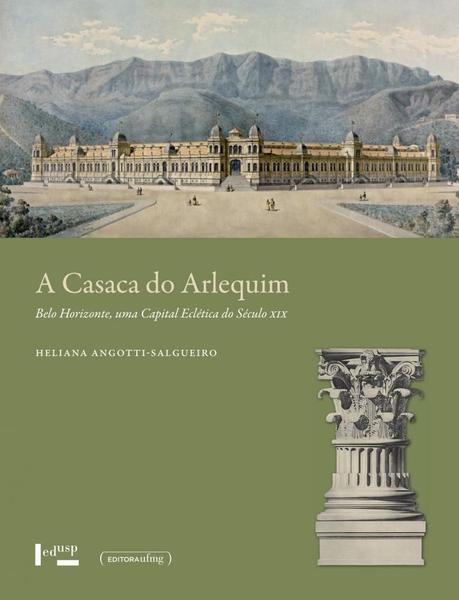 Imagem de A Casaca Do Arlequim: Belo Horizonte, Uma Capital Eclética Do Século Xix - EDUSP