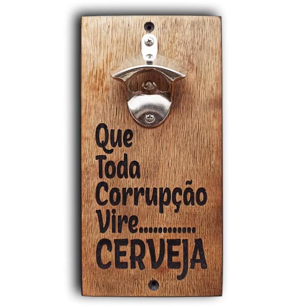 Imagem de Abridor De Parede - Que Toda Corrupção Vire Cerveja 25X12