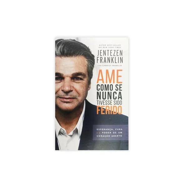 Imagem de Ame Como Se Nunca Tivesse Sido Ferido  Jentezen Franklin - CHARA