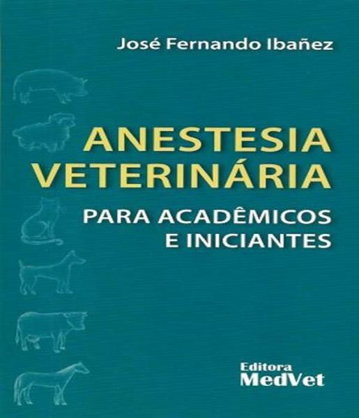 Imagem de Anestesia Veterinária Para Acadêmicos e Iniciantes