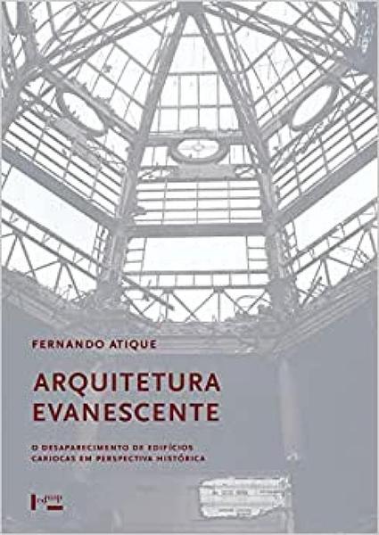 Imagem de Arquitetura Evanescente: O Desaparecimento de Edifícios Cariocas em Perspectiva Histórica