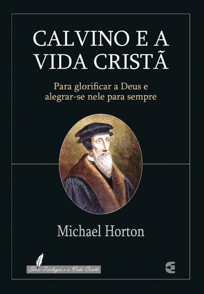 Imagem de Calvino E A Vida Cristã - Michael Horton