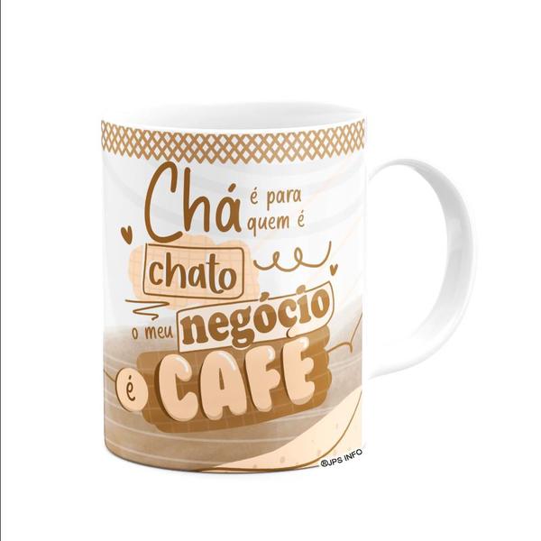 Imagem de Caneca - Chá é pra chato, meu negócio é café!