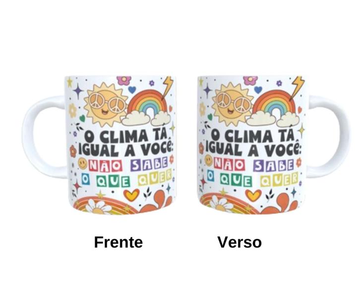 Imagem de Caneca de Cerâmica - O clima tá igual você, não sabe o que quer