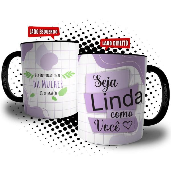 Imagem de Caneca Dia Internacional das Mulheres Frase Seja Linda Como Você