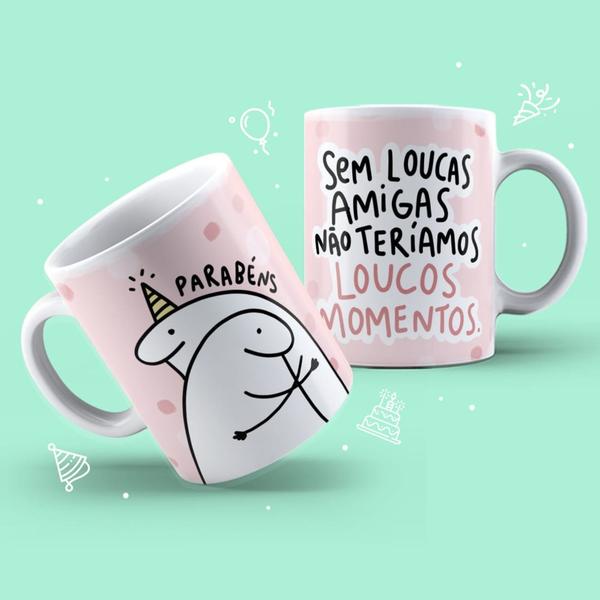 Imagem de Caneca Flork meme "sem loucas amigas, não teriamos ..."