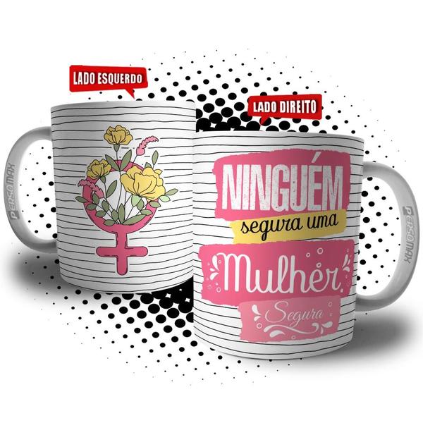 Imagem de Caneca Frase Dia Internacional da Mulher Ninguém Segura Uma Mulher Segura - Presente Mãe, Tia, Amiga, Irmã, Avó