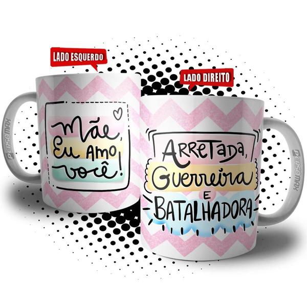 Imagem de Caneca Mãe Nordestina - Arretada, Guerreira e Batalhadora - Mãe Eu Amo Você